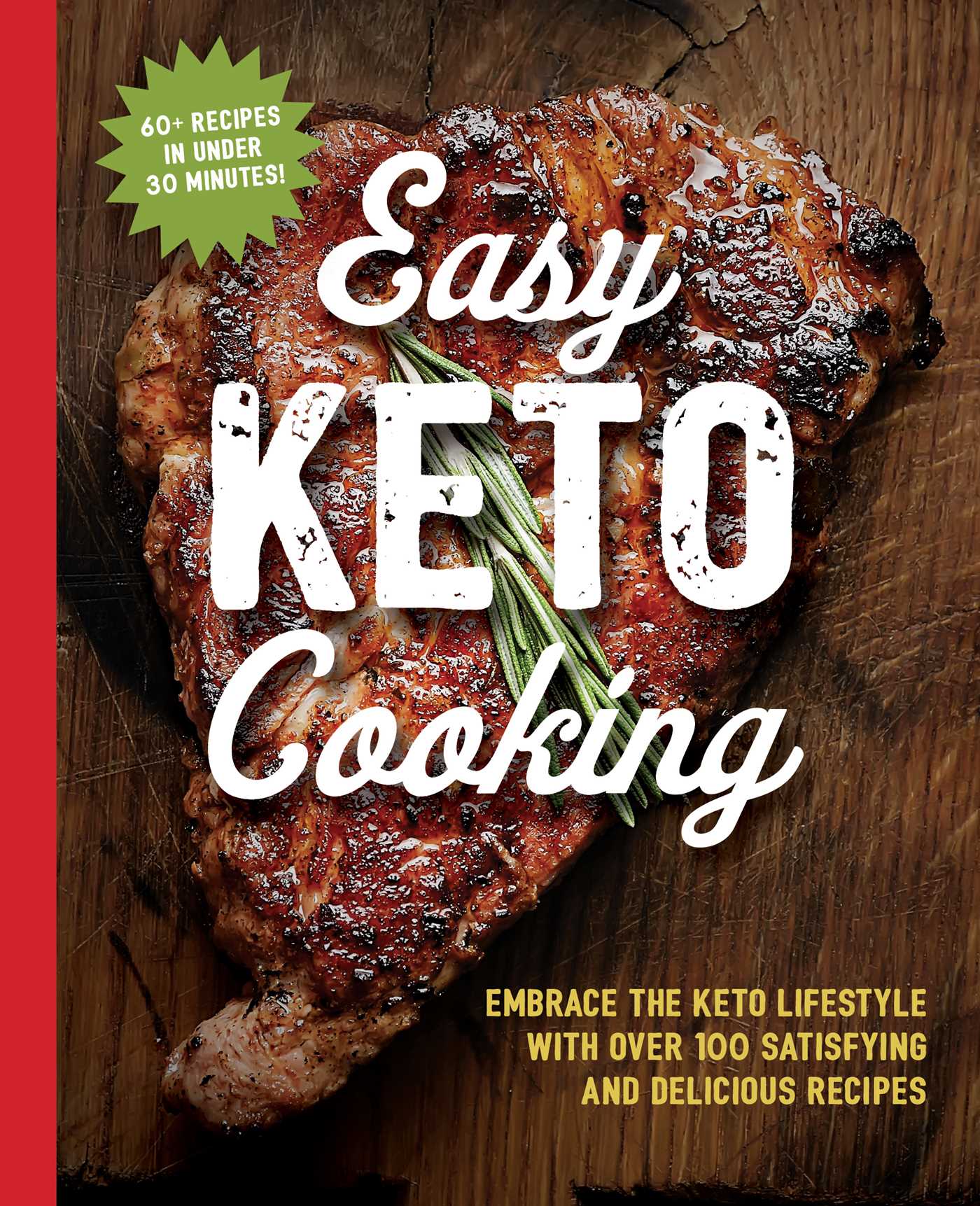 The Easy Keto Cooking Cookbook: Embrace the Keto Lifestyle with Over 100 Satisfying and Delicious Recipes