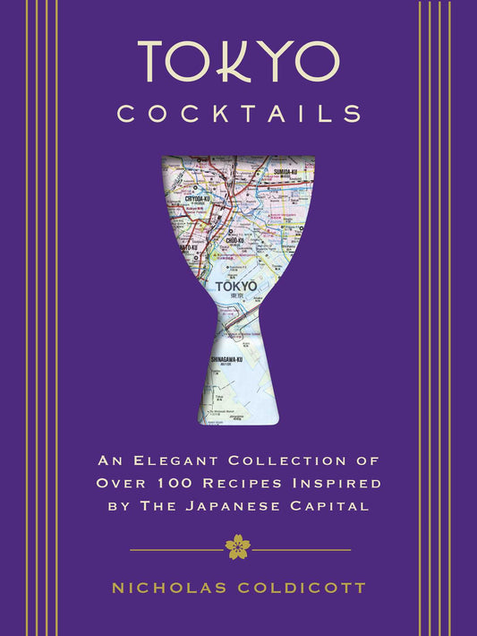 Tokyo Cocktails: An Elegant Collection of Over 100 Recipes Inspired by the Eastern Capital