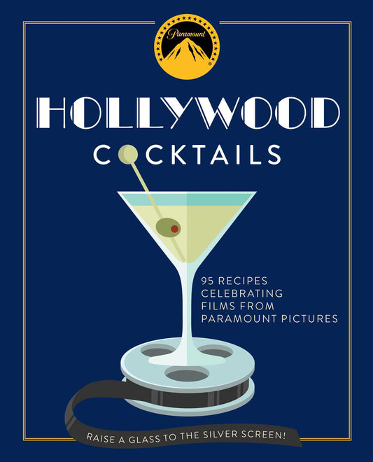 Hollywood Cocktails: Over 95 Recipes Celebrating Films from Paramount Pictures