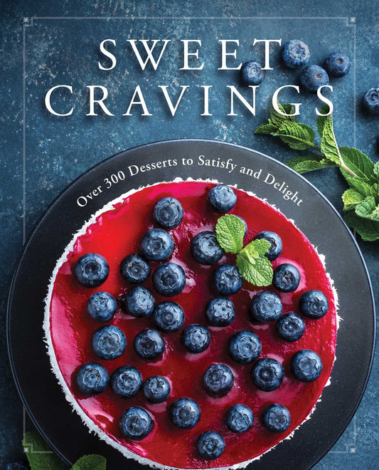 Sweet Cravings: Over 300 Desserts to Satisfy and Delight