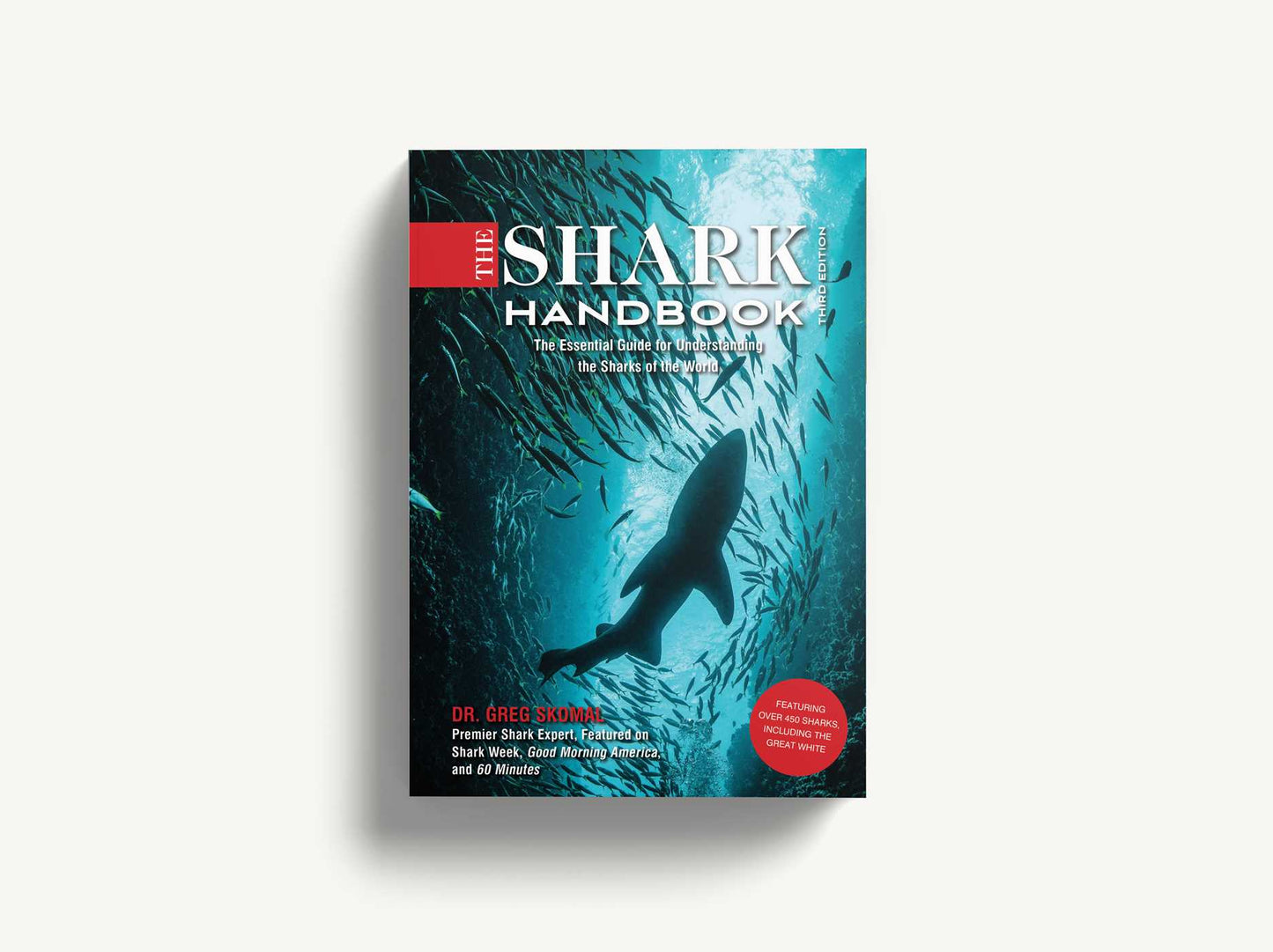 The Shark Handbook: Third Edition: The Essential Guide for Understanding the Sharks of the World (Shark Week Author, Ocean Biology Books, Great White Shark, Aquatic History, Science and Nature Books, Gifts for Shark Fans)