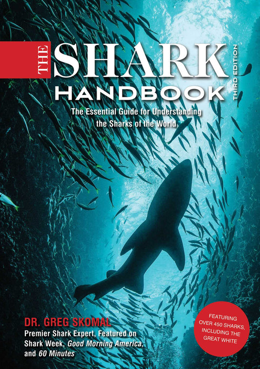 The Shark Handbook: Third Edition: The Essential Guide for Understanding the Sharks of the World (Shark Week Author, Ocean Biology Books, Great White Shark, Aquatic History, Science and Nature Books, Gifts for Shark Fans)