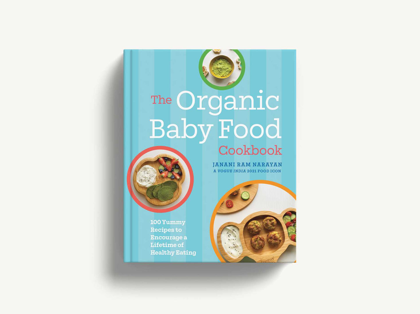 The Organic Baby Food Cookbook: 100 Yummy Recipes to Encourage a Lifetime of Healthy Eating