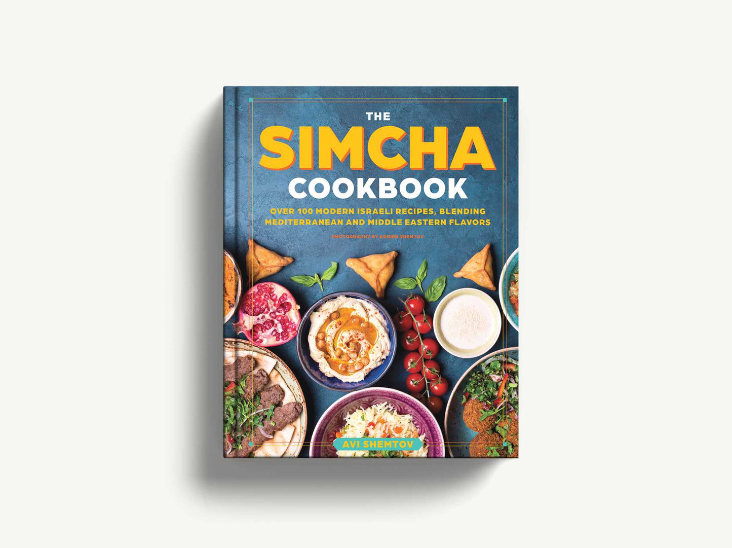 The Simcha Cookbook: Over 100 Modern Israeli Recipes, Blending Mediterranean and Middle Eastern Foods