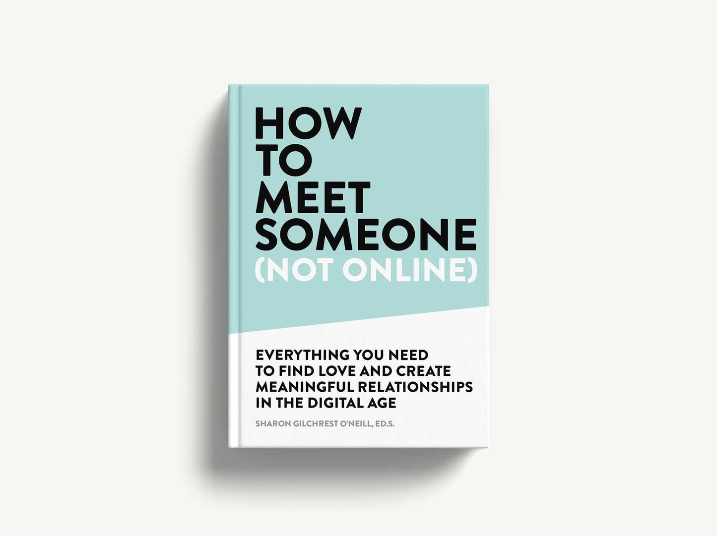 How to Meet Someone (Not Online): Create More Meaningful Relationships Offline