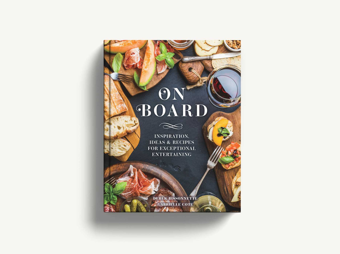 On Board: Inspiration, Ideas & Recipes for Exceptional Entertaining
