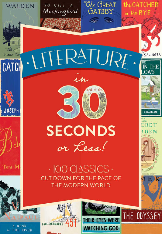 Literature in 30 Seconds or Less!: 100 Classics Cut Down for the Pace of the Modern World