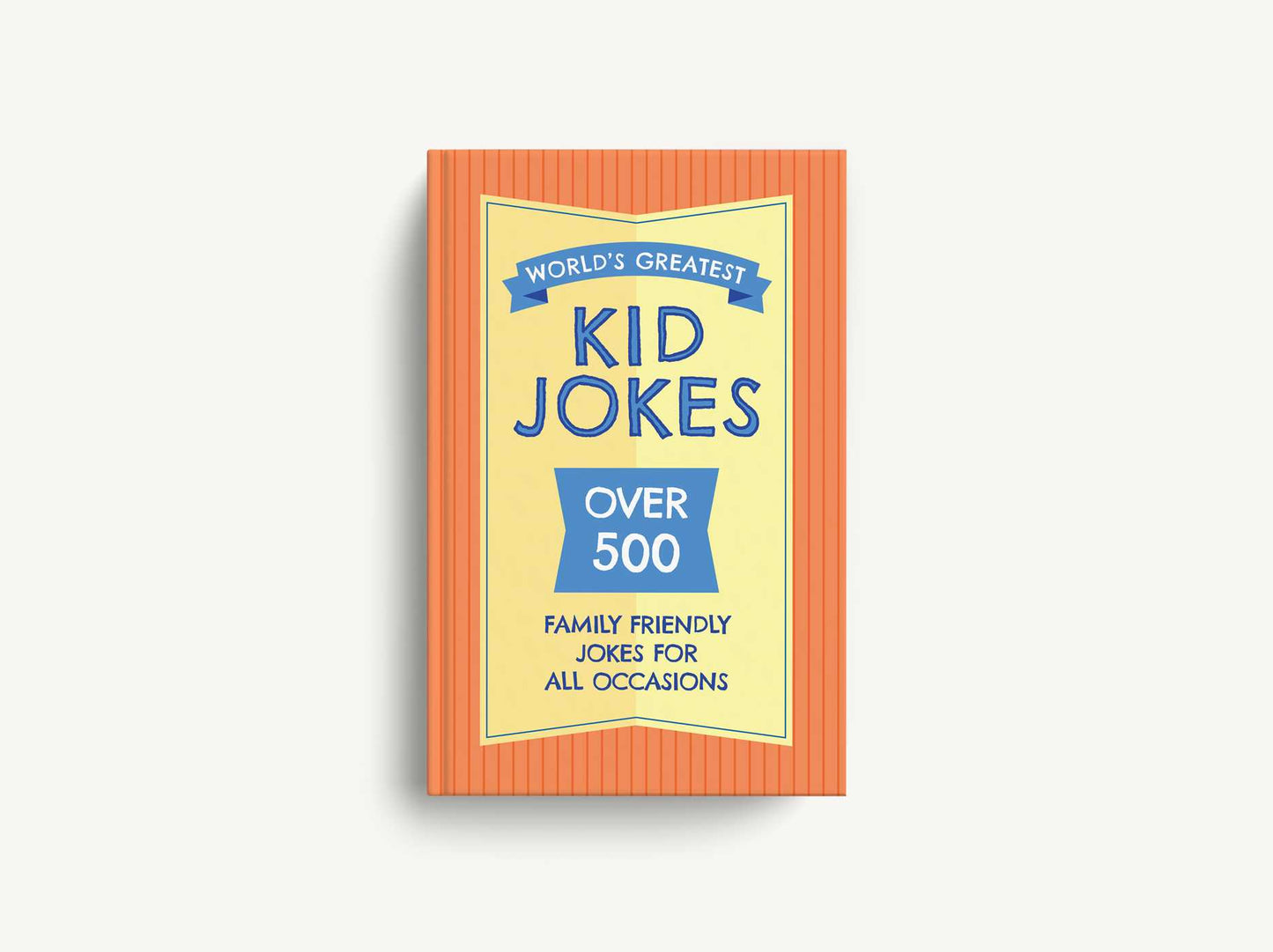 The World's Greatest Kid Jokes: Over 500 Family Friendly Jokes for All Occasions
