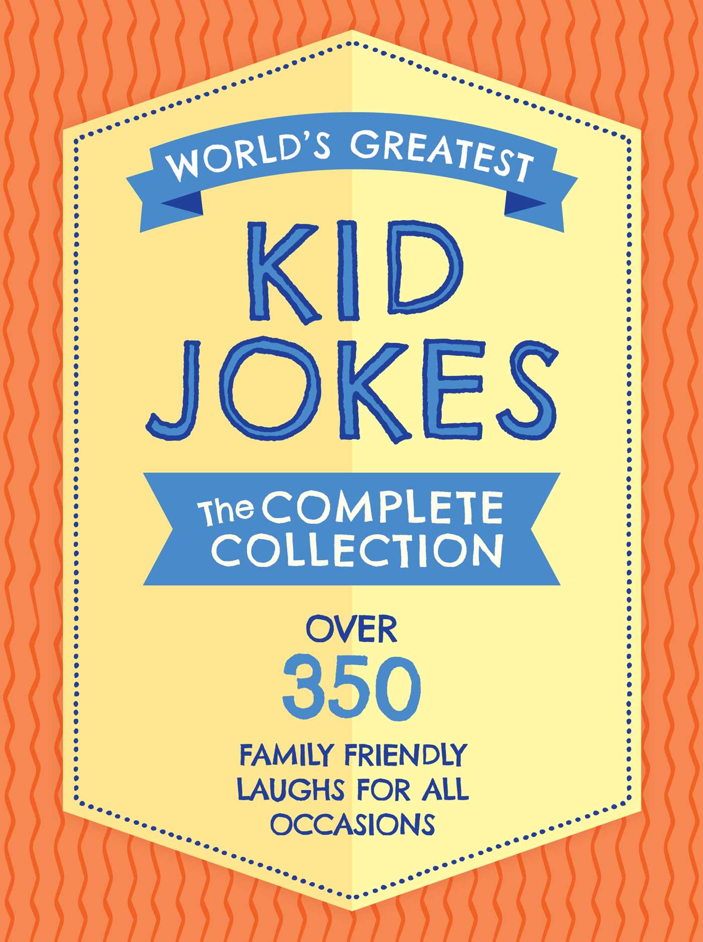 The World's Greatest Kid Jokes: Over 500 Family Friendly Jokes for All Occasions