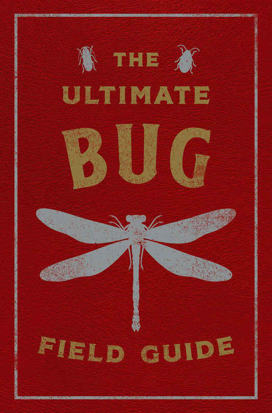 The Ultimate Bug Field Guide: The Entomologist's Handbook (A Young Explorer's Guide to Bugs and Insects)