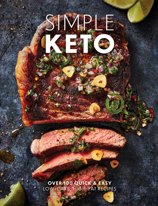 Simple Keto: Over 100 Quick & Easy Low-Carb, High-Fat Ketogenic Recipes