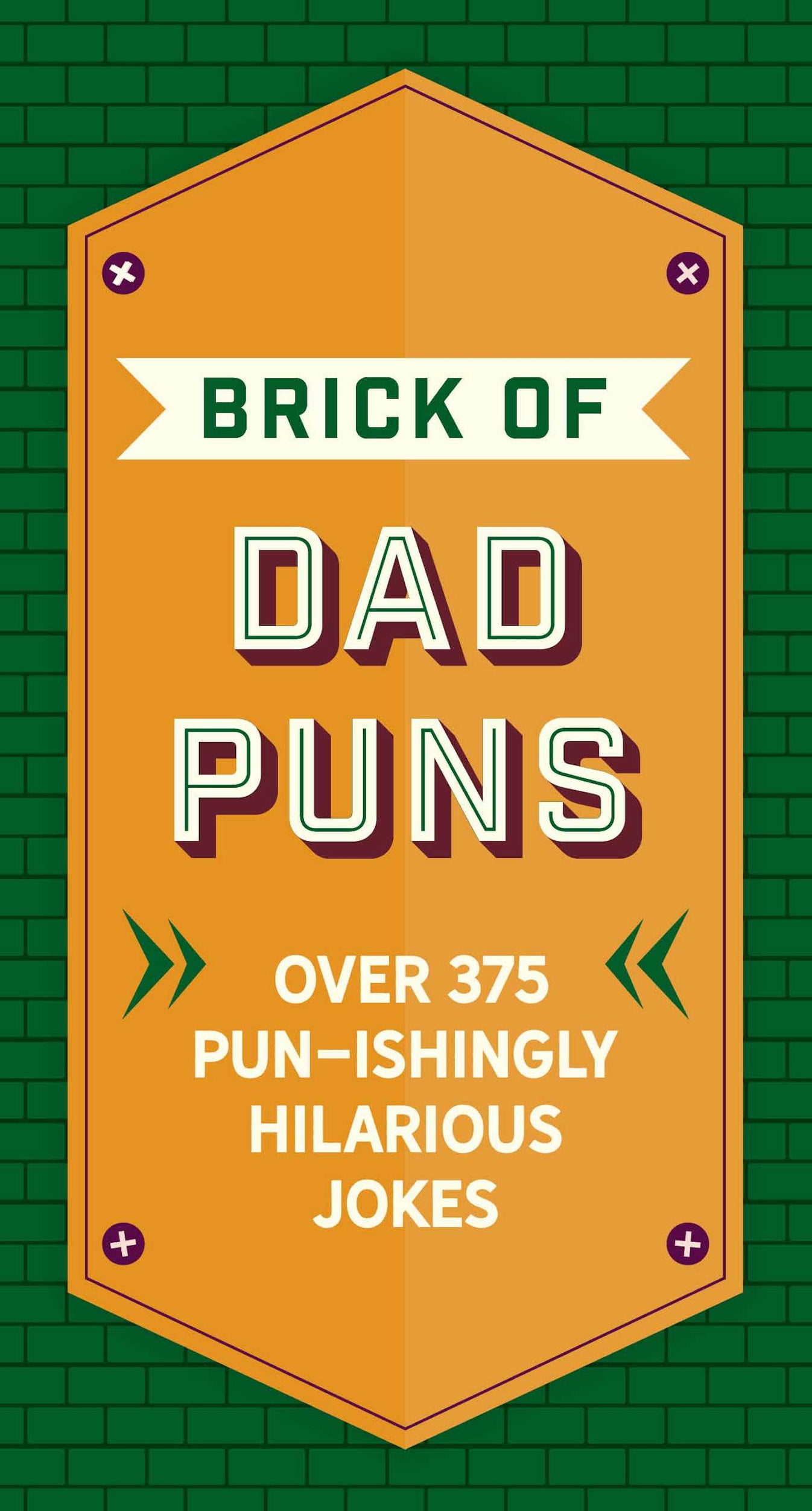 The Brick of Dad Puns Over 200 Punishingly Hilarious Jokes Cider Mill Press