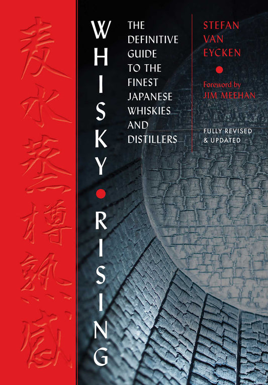 Whisky Rising: The Second Edition: The Definitive Guide to the Finest Japanese Whiskies and Distillers