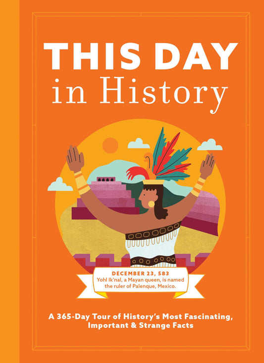 This Day in History: A 365-Day Tour of History's Most Fascinating, Important & Strange Facts & Figures