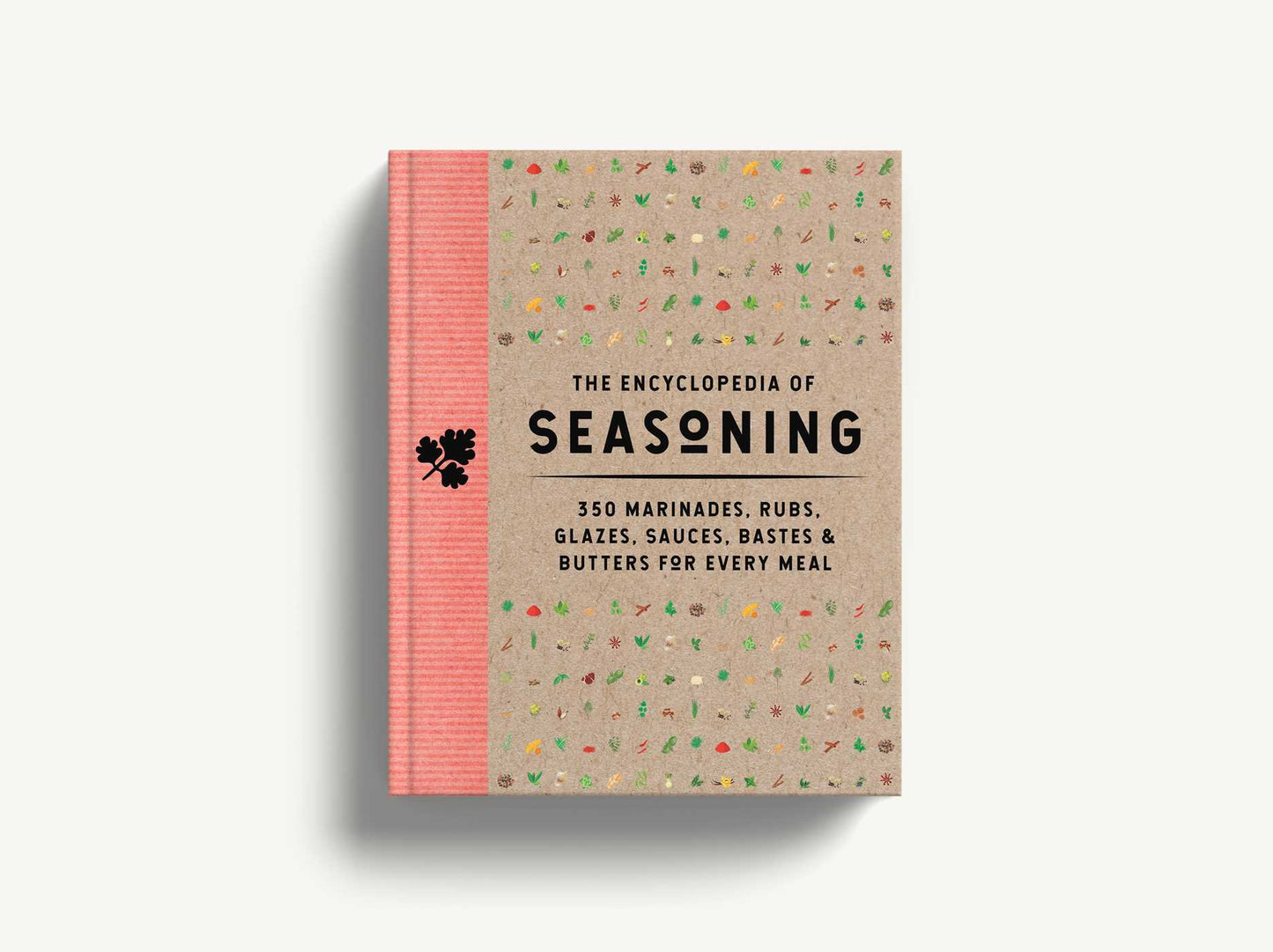 The Encyclopedia of Seasoning: 350 Marinades, Rubs, Glazes, Sauces, Bastes & Butters for Every Meal