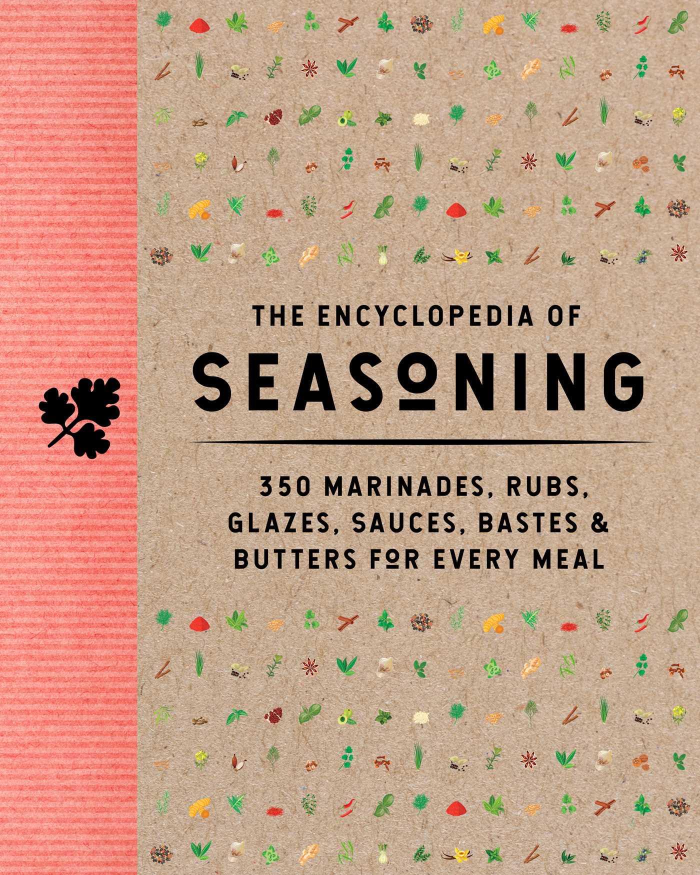 The Encyclopedia of Seasoning: 350 Marinades, Rubs, Glazes, Sauces, Ba