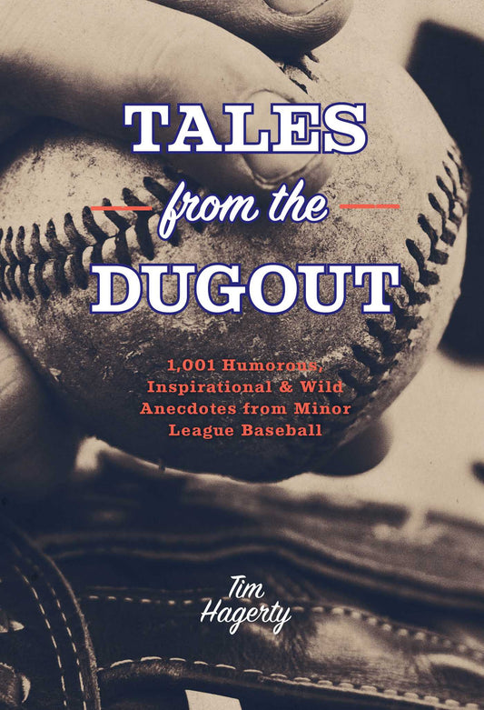 Tales from the Dugout: 1,001 Humorous, Inspirational & Wild Anecdotes from Minor League Baseball (A Humorous Compendium of Minor League Shenanigans)