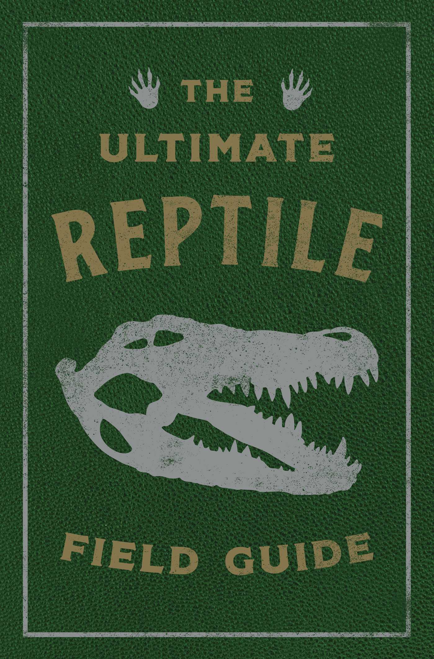 The Ultimate Reptile Field Guide: The Herpetologist's Handbook