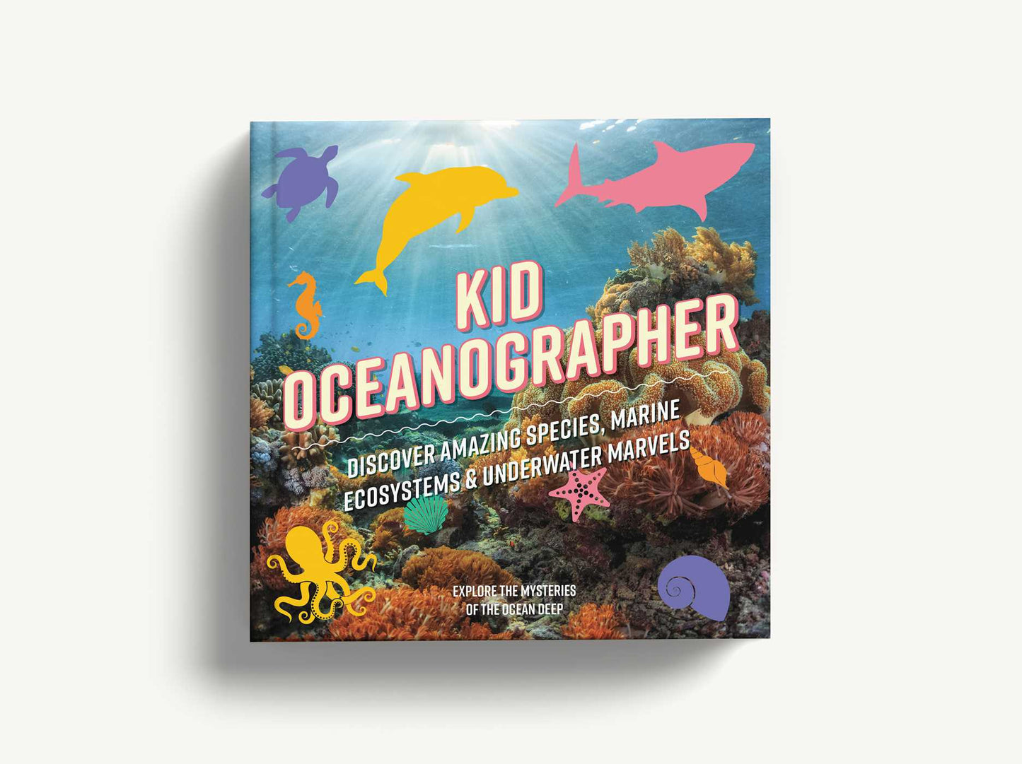 Kid Oceanographer: Discover Amazing Species, Marine Ecosystems & Underwater Marvels