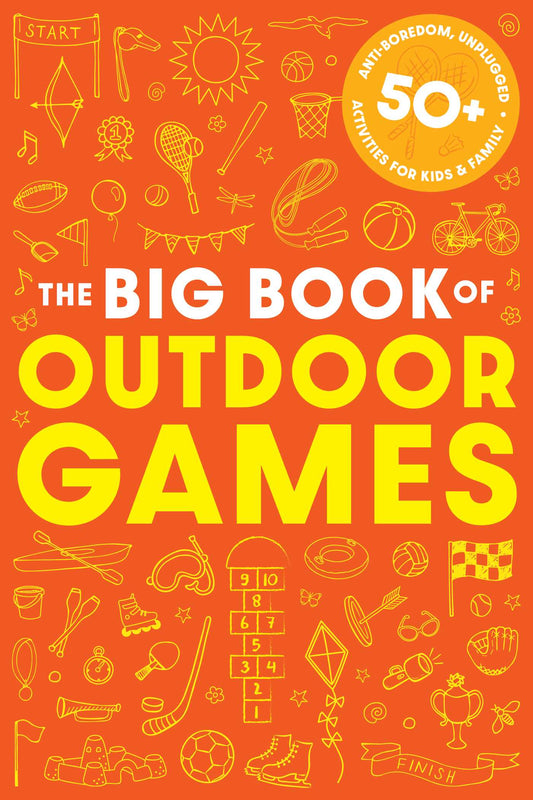 The Book of Outdoor Games: 50+ Antiboredom, Unplugged Activities for Kids & Families