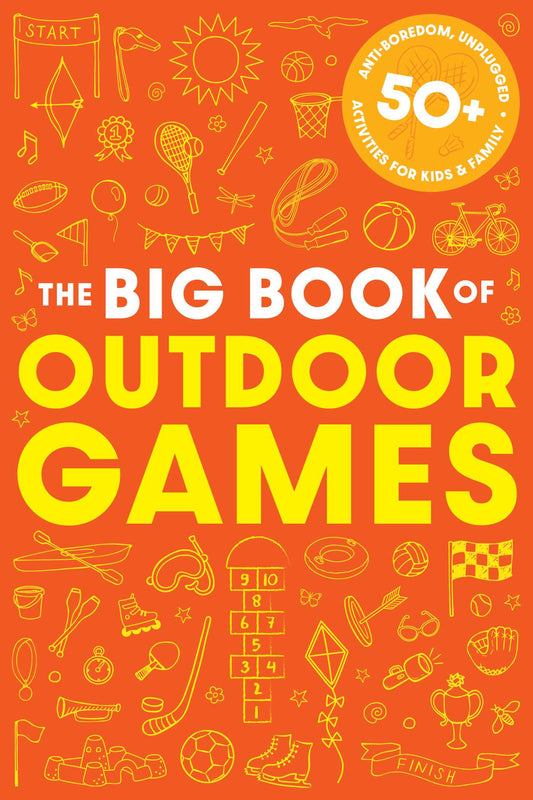 The Book of Outdoor Games: 50+ Antiboredom, Unplugged Activities for Kids & Families
