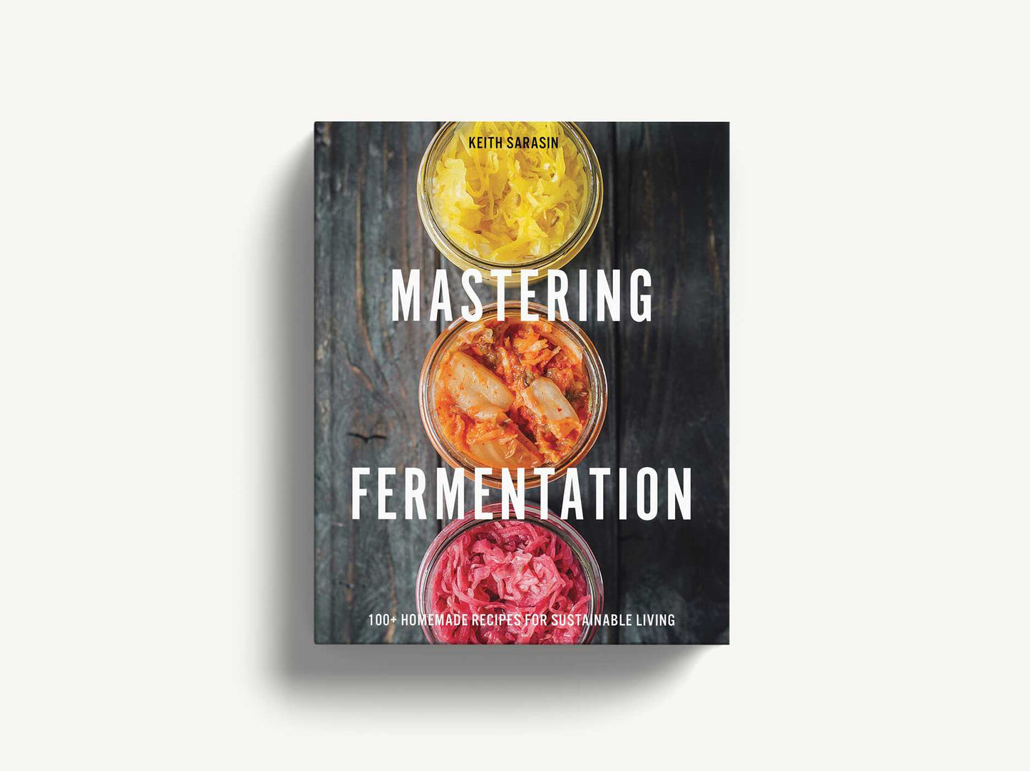 Mastering Fermentation: 100+ Homemade Recipes for Sustainable Living