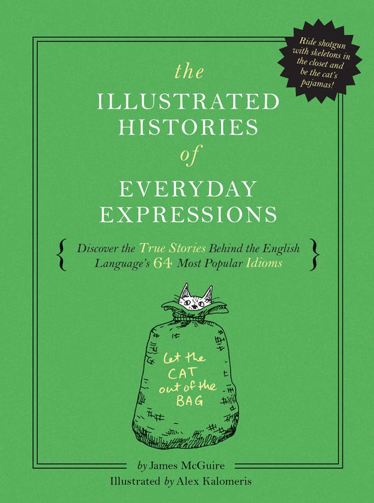 The Illustrated Histories of Everyday Expressions: Discover the True Stories Behind the English Language's 64 Most Popular Idioms (Etymology Book, History of Words, Language Reference Book, English Grammar and Idioms, Gift for Readers)