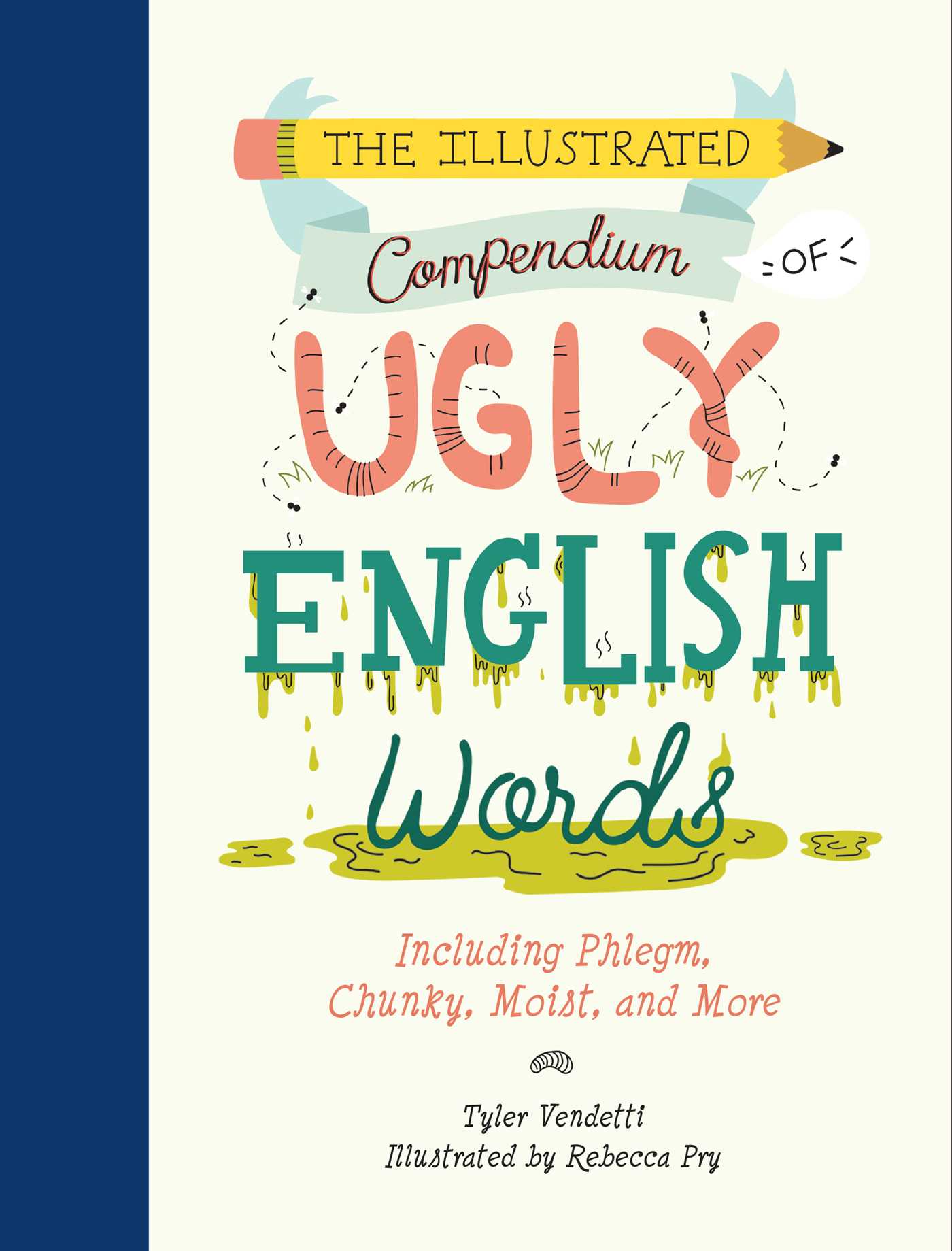 The Illustrated Compendium of Ugly English Words: Including Phlegm, Chunky, Moist, and More