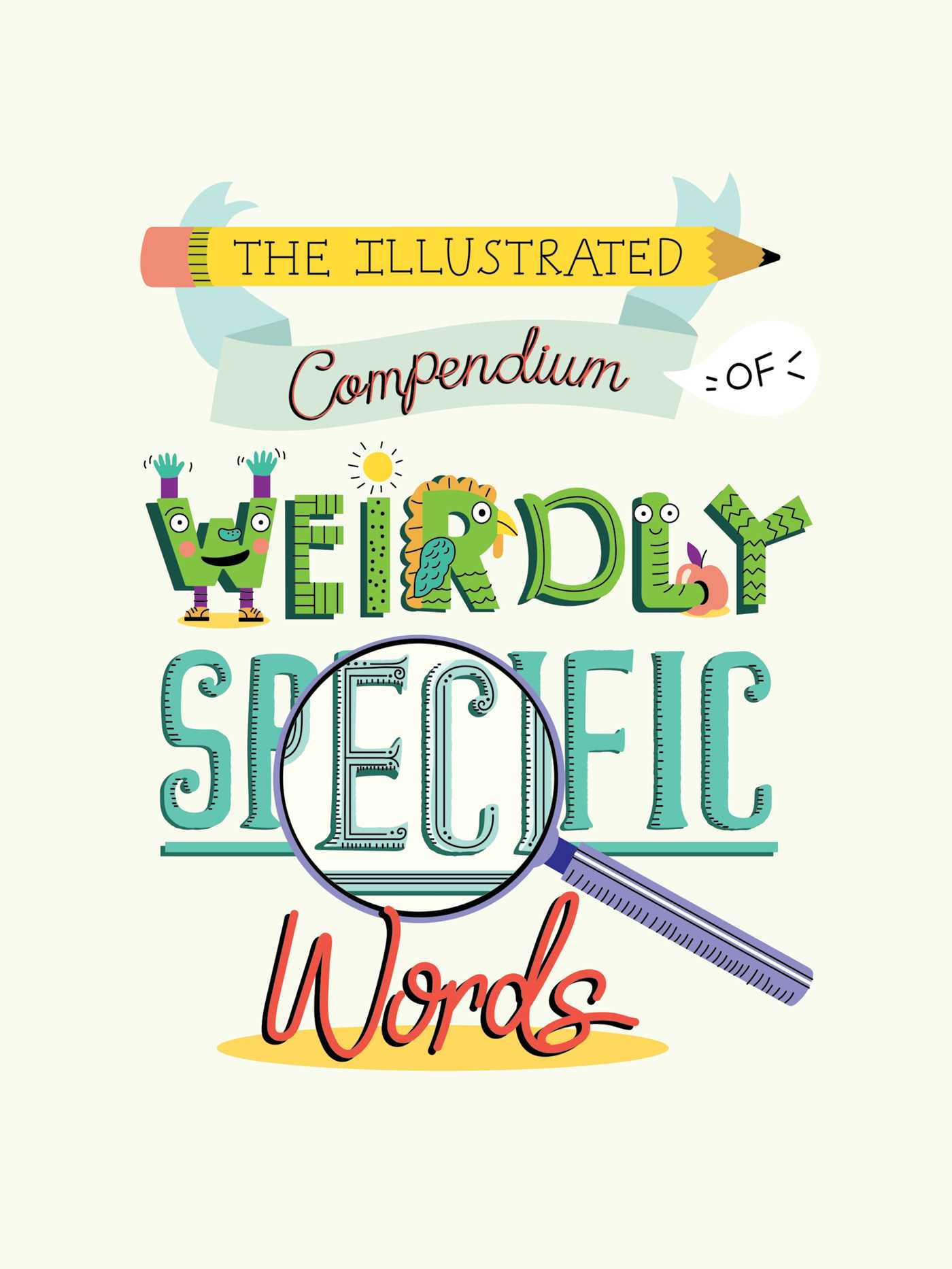 The Illustrated Compendium of Weirdly Specific Words: Including Bumbledom, Jumentous, Spaghettification, and More