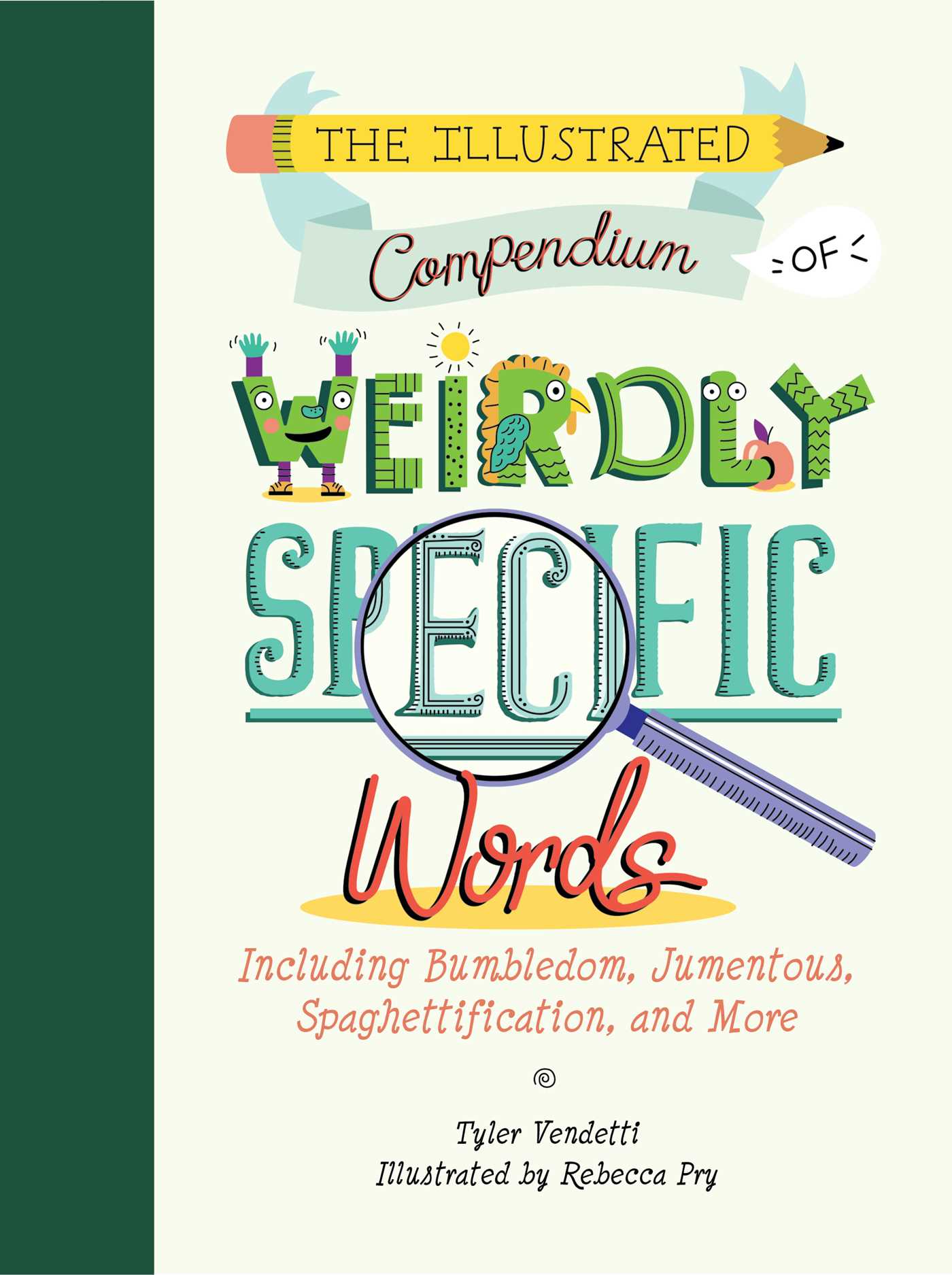 The Illustrated Compendium of Weirdly Specific Words: Including Bumbledom, Jumentous, Spaghettification, and More