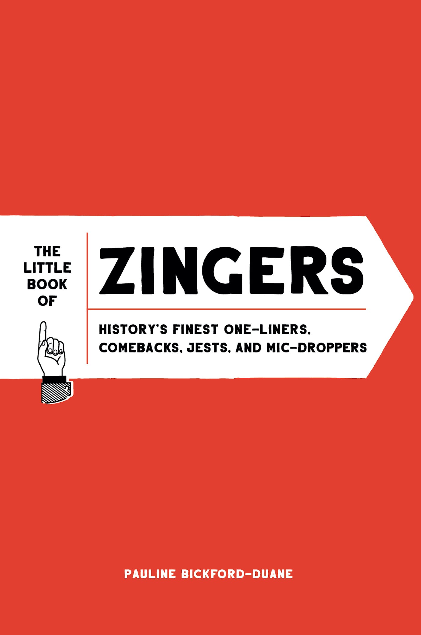 The Little Book of Zingers: History's Finest One-Liners, Comebacks, Jests, and Mic-Droppers