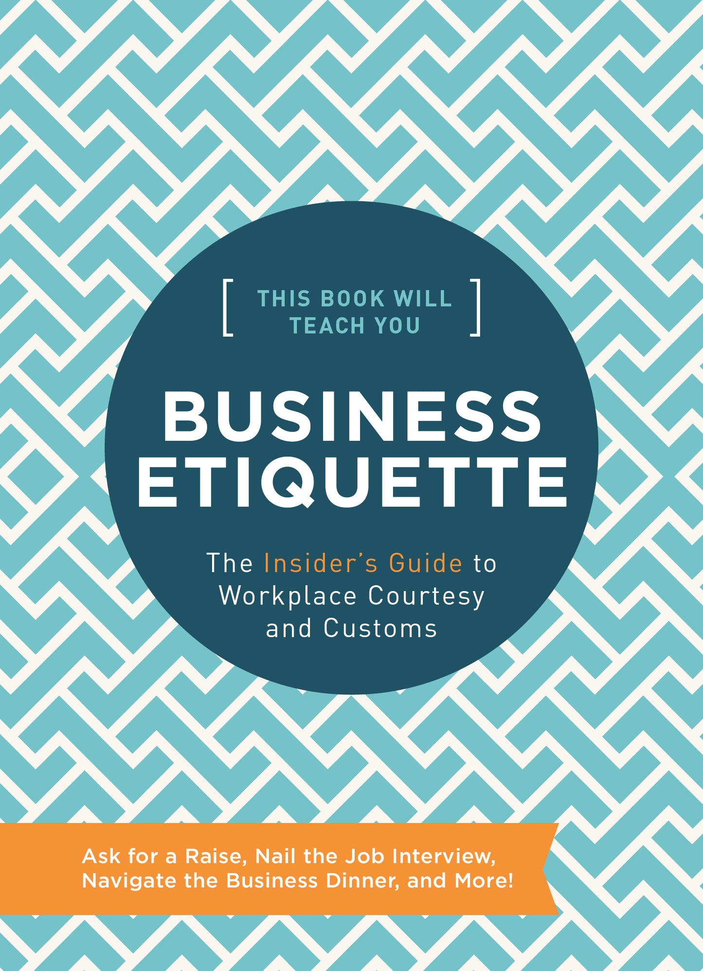 This Book Will Teach You Business Etiquette: The Insider's Guide to Workplace Courtesy and Customs