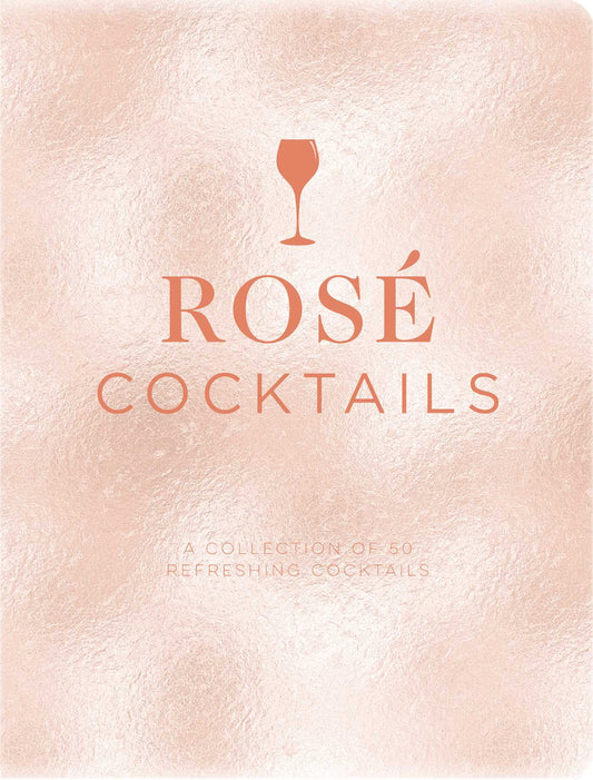 Rosé Cocktails: A Collection of Classic and Modern Rose Cocktails